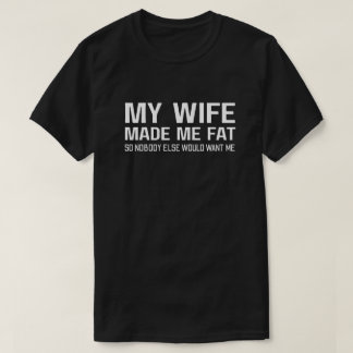 T-shirt Ma femme m'a fait grossir pour que personne d'autr