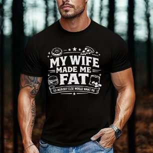 T-shirt Ma femme m'a fait grossir pour que personne d'autr