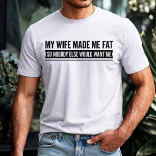 T-shirt Ma femme m'a fait grossir pour que personne d'autr