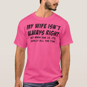 T-shirt Ma Femme N'A Pas Toujours Raison Drôle Citer Des H