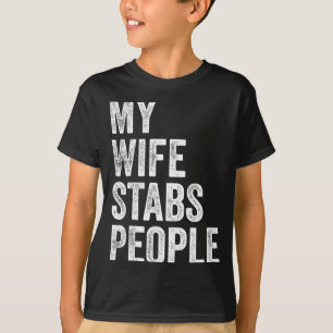 T-shirt Ma femme poignarde les gens Citation drôle de femm