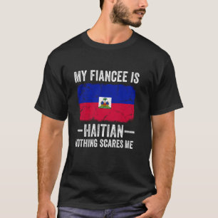 T-shirt Ma fiancée est haïtienne Rien ne me fait peur Drôl