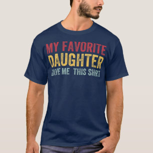 T-shirt Ma Fille Favorite M'A Donné Cette Fête des pères 