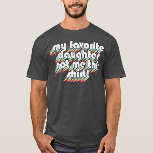 T-shirt Ma Fille Favorite M'A Obtenu Cette Chemise Anniver