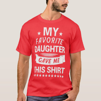 T-SHIRT MA FILLE PRÉFÉRÉE M'A DONNÉ CETTE CHEMISE9