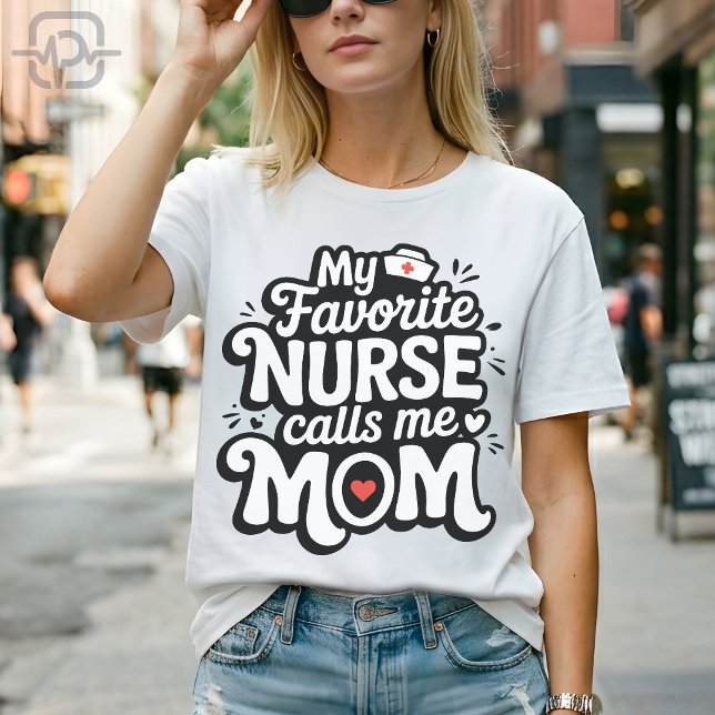 T-shirt Ma infirmière préférée m'appelle maman (My Favorite Nurse Calls Me Mom T-Shirt)