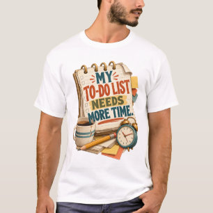T-shirt Ma liste de tâches a besoin de plus de temps – drô