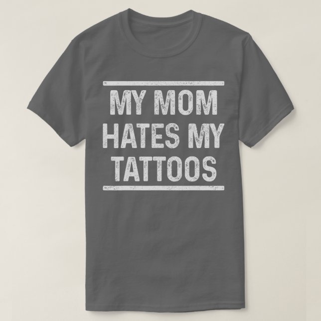 T-shirt Ma maman déteste mes tatouages drôle tatoué cadeau (Design devant)