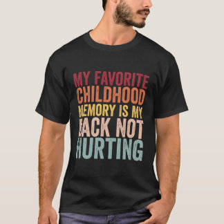 T-shirt Ma Mémoire D'Enfance Préférée Est Mon Dos Pas Hurt