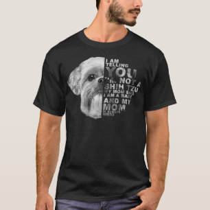 T-shirt Ma mère a dit que je suis un bébé Chih Tzu Chie