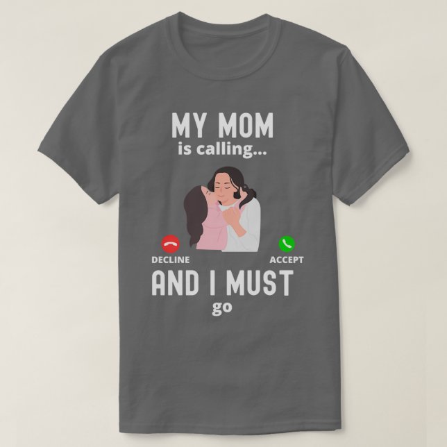 T-shirt Ma Mère Appelle Et Je Dois Aller Drôle Cadeau Mama (Design devant)