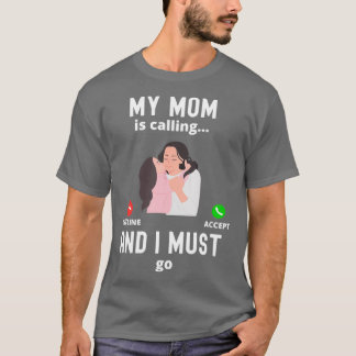 T-shirt Ma Mère Appelle Et Je Dois Aller Drôle Cadeau Mama