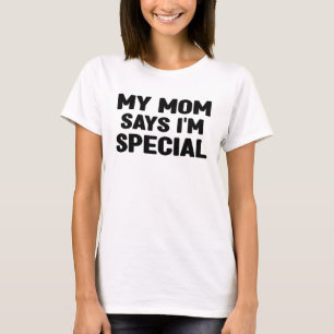 T-shirt Ma mère dit que je suis spéciale