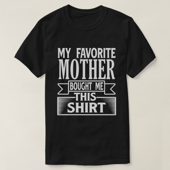T-shirt Ma Mère Favorite M'A Acheté Cette Chemise (Design devant)