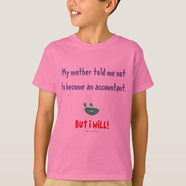 T-shirt "Ma Mère M'A Dit De Ne Pas Devenir Comptable" (Devant)