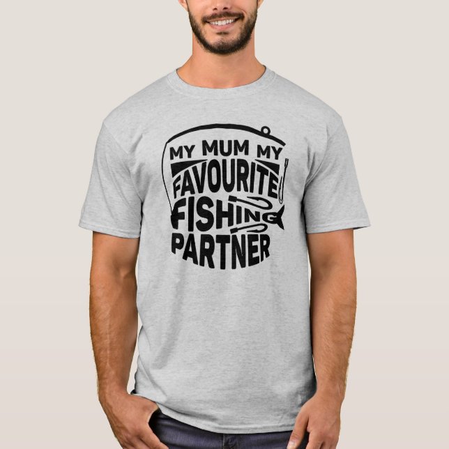 T-SHIRT MA MÈRE, MON PARTENAIRE DE PÊCHE PRÉFÉRÉ. (Devant)