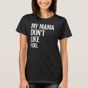 T-shirt Ma mère n'aime pas que tu sois Humour plaisanter s