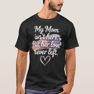 T-shirt Ma mère n'est pas là mais son amour n'a jamais qui