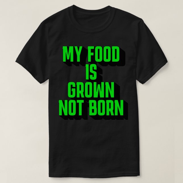 T-shirt Ma Nourriture Est Cultivée Non Née (Design devant)