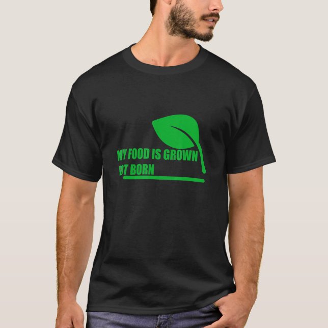 T-shirt Ma nourriture est cultivée non née - (Devant)