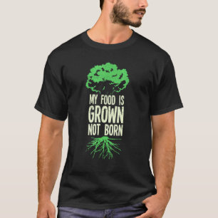 T-shirt Ma nourriture est cultivée, pas née, véganisme vég
