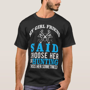 T-shirt Ma Petite Amie A Dit Choisir Elle Ou Chasser