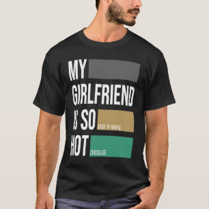 T-shirt Ma petite amie est tellement chaude partenaire de