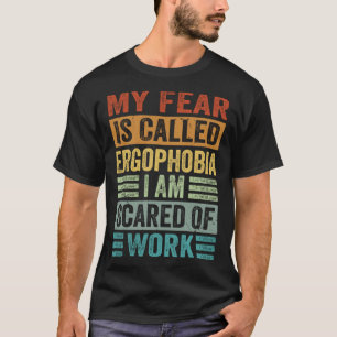 T-shirt Ma Peur S'Appelle Ergophobie Je Crains Le Travail