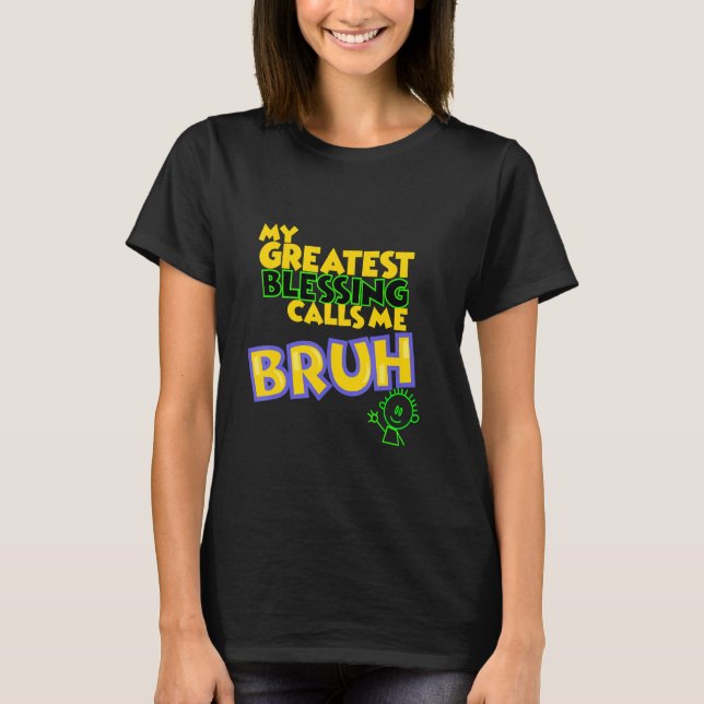 T-shirt Ma Plus Grande Bénédiction M'appelle Bruh (Devant)