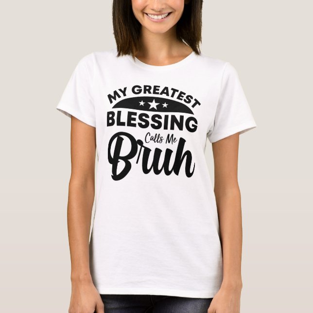 T-shirt ma plus grande bénédiction m'appelle bruh (Devant)