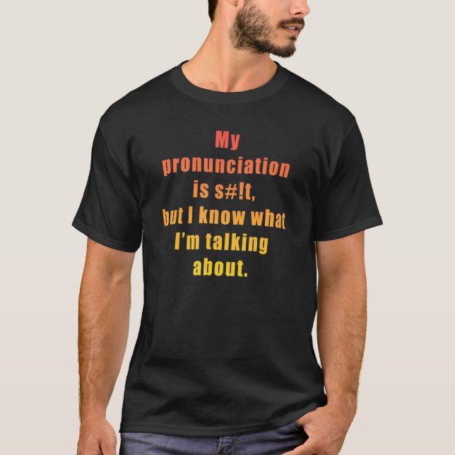 T-shirt Ma prononciation n'est pas mais je sais ce que je  (Devant)