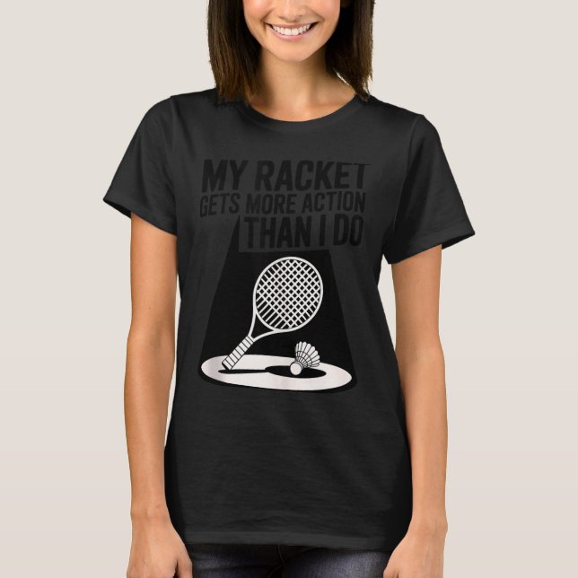 T-shirt Ma raquette a plus d'action que moi Funny Badmint (Devant)