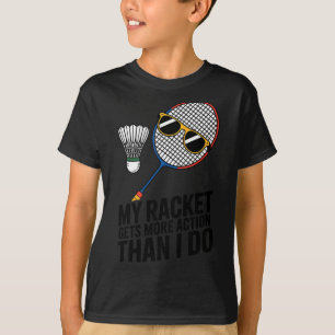 T-shirt Ma raquette a plus d'action que moi Funny Badmint