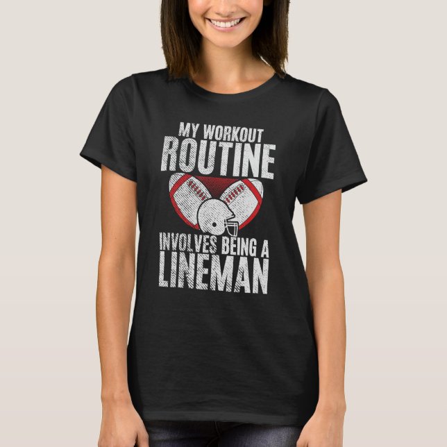 T-shirt Ma routine d'entraînement implique d'être Lineman  (Devant)
