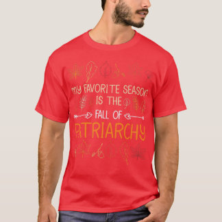 T-shirt Ma Saison Préférée Est La Chute De Patriarchie Aut