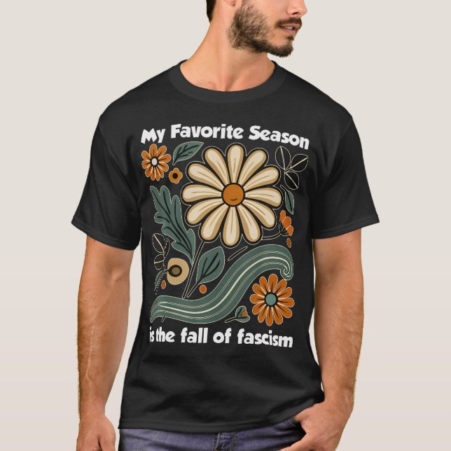 T-shirt Ma saison préférée est la chute du fascisme drôle (Devant)