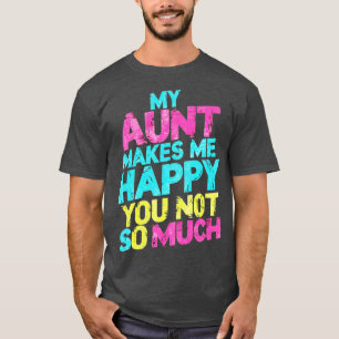 T-shirt ma tante me rend heureux que vous ne soyez pas tel