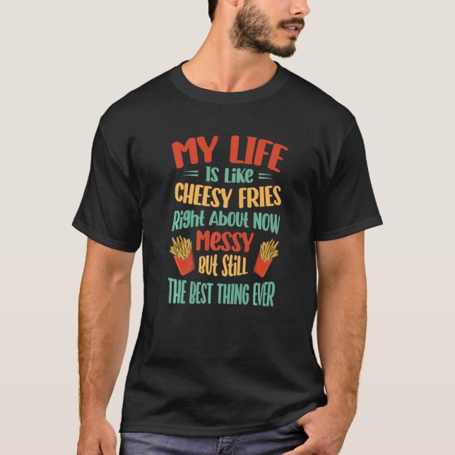 T-shirt Ma Vie Est Comme Des Frites Au Fromage En Ce Momen (Devant)