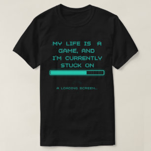 T-shirt Ma vie est un jeu et je suis bloqué sur l'écran de