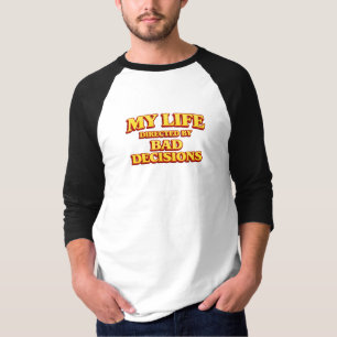 T-shirt Ma vie réalisée par de mauvaises décisions Concept