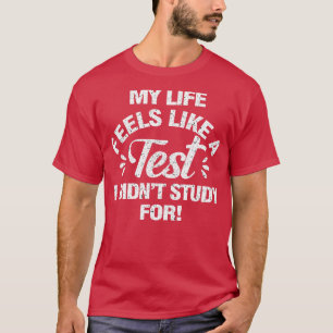 T-shirt Ma Vie Ressemble À Un Test Que Je N'Ai Pas Étudié 
