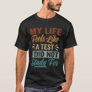 T-shirt Ma Vie Ressemble À Un Test Que Je N'Ai Pas Étudié