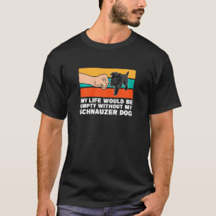 T-shirt Ma Vie Serait Vide Schnauzer Dog Dog Pe