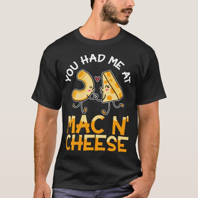 T-shirt Mac And Cheese You Had Me At Mac N' (Devant)