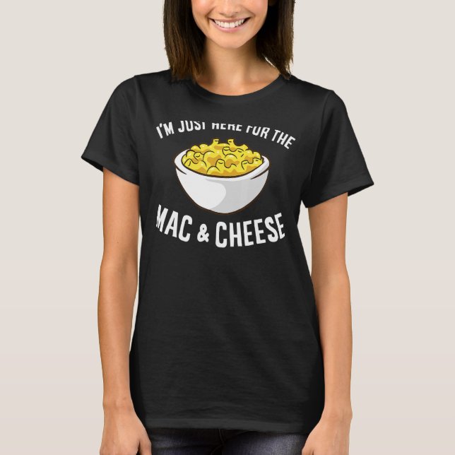 T-shirt Mac Fromage Je suis juste ici pour Mac et fromage  (Devant)