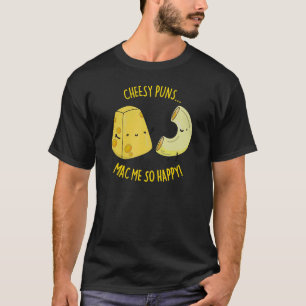 T-shirt Mac N Cheese Cheesy Puns Mac Me So Happy