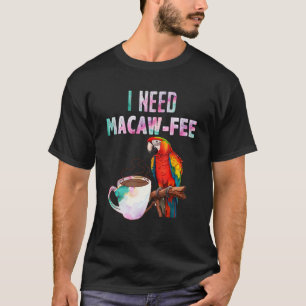 T-shirt Macaw Bird J'ai besoin de Macaw frais Parrot Bird