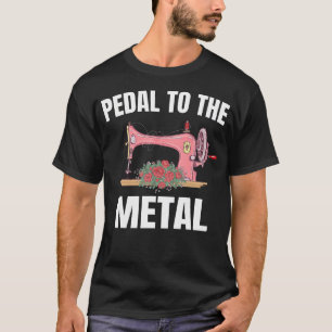 T-shirt Machine à coudre Pedal To The Metal pour quilteuse