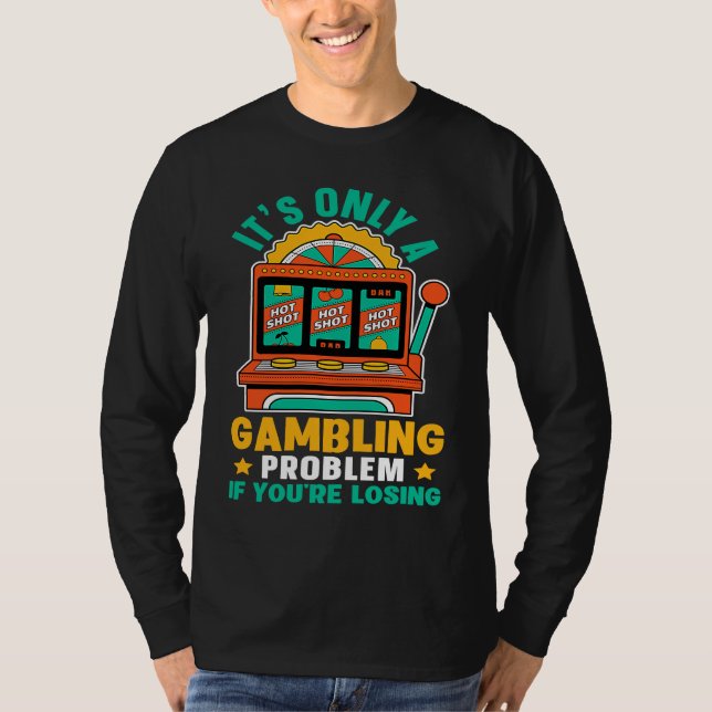 T-shirt Machine à sous C'est seulement un problème de jeu  (Devant)