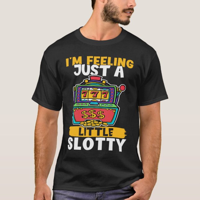 T-shirt Machine à sous Je me sens juste un peu Slotty (Devant)